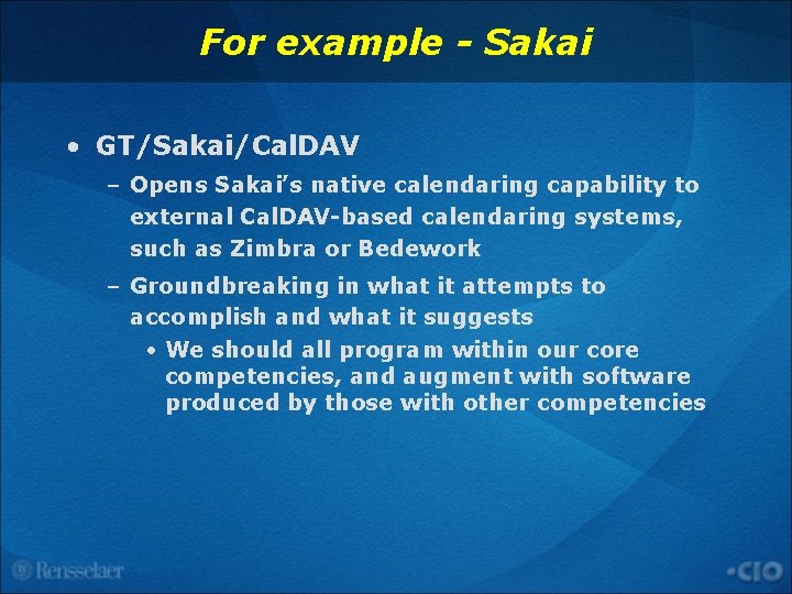 For example - Sakai • GT/Sakai/Cal. DAV – Opens Sakai’s native calendaring capability to
