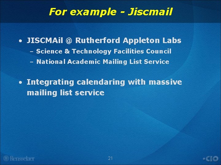 For example - Jiscmail • JISCMAil @ Rutherford Appleton Labs – Science & Technology