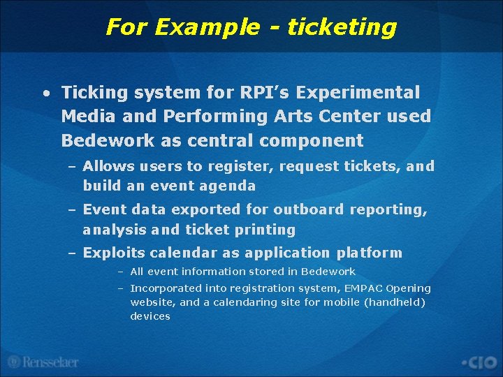 For Example - ticketing • Ticking system for RPI’s Experimental Media and Performing Arts