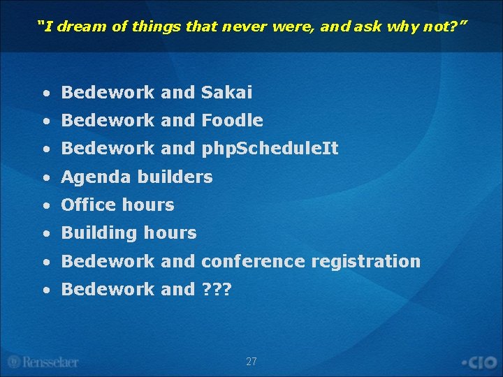 “I dream of things that never were, and ask why not? ” • Bedework