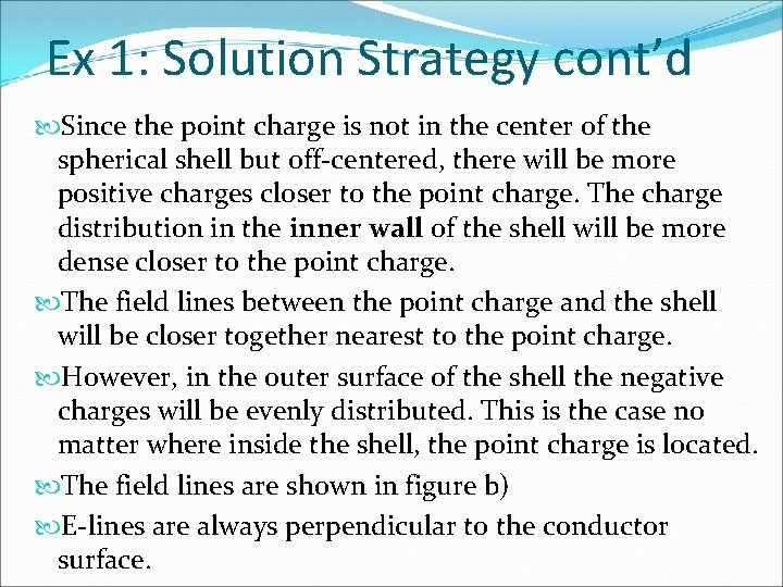 Ex 1: Solution Strategy cont’d Since the point charge is not in the center