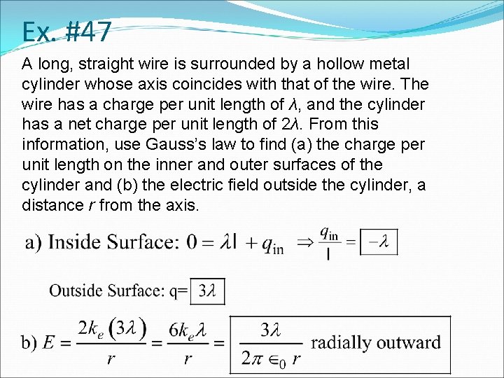 Ex. #47 A long, straight wire is surrounded by a hollow metal cylinder whose