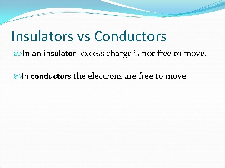 Insulators vs Conductors In an insulator, excess charge is not free to move. In