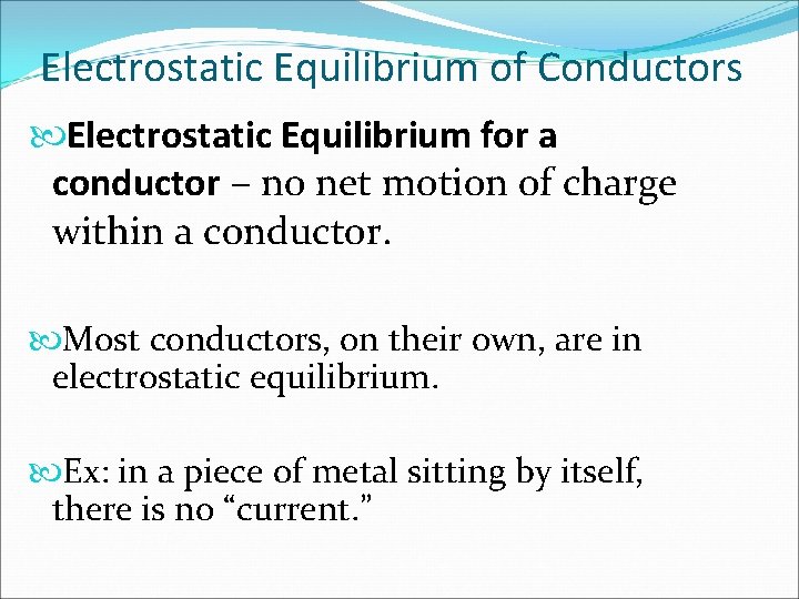 Electrostatic Equilibrium of Conductors Electrostatic Equilibrium for a conductor – no net motion of