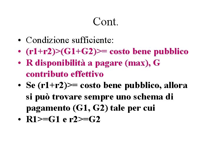 Cont. • Condizione sufficiente: • (r 1+r 2)>(G 1+G 2)>= costo bene pubblico •