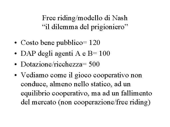 Free riding/modello di Nash “il dilemma del prigioniero” • • Costo bene pubblico= 120