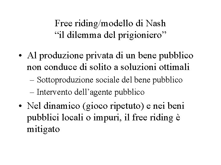 Free riding/modello di Nash “il dilemma del prigioniero” • Al produzione privata di un