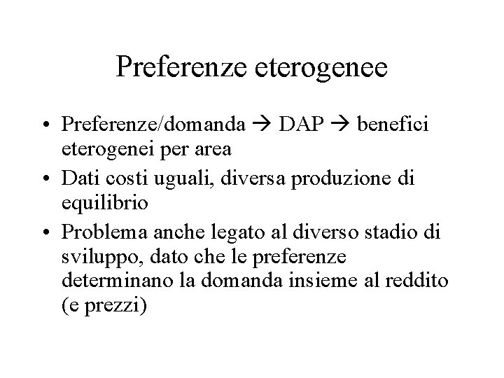 Preferenze eterogenee • Preferenze/domanda DAP benefici eterogenei per area • Dati costi uguali, diversa