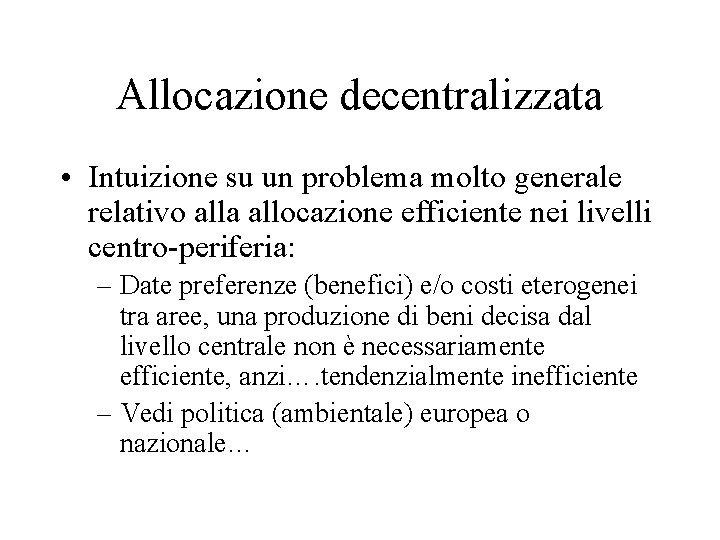 Allocazione decentralizzata • Intuizione su un problema molto generale relativo alla allocazione efficiente nei