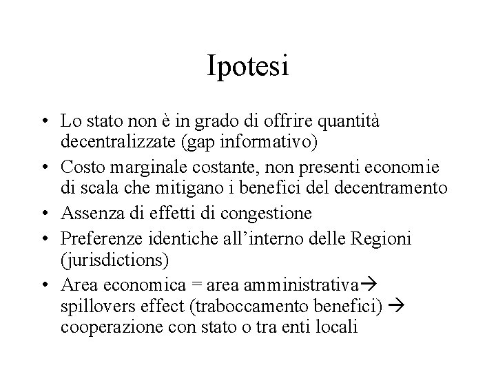 Ipotesi • Lo stato non è in grado di offrire quantità decentralizzate (gap informativo)