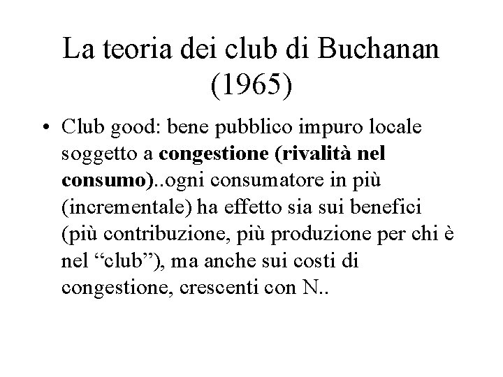 La teoria dei club di Buchanan (1965) • Club good: bene pubblico impuro locale