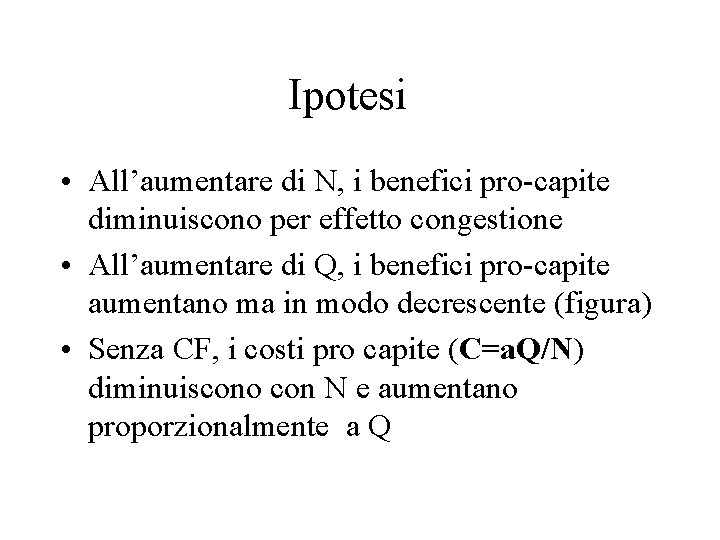 Ipotesi • All’aumentare di N, i benefici pro-capite diminuiscono per effetto congestione • All’aumentare