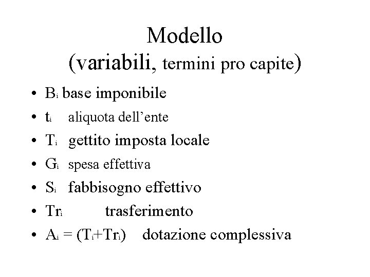 Modello (variabili, termini pro capite) • • B base imponibile t aliquota dell’ente T