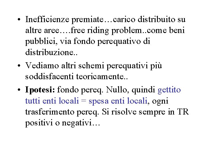  • Inefficienze premiate…carico distribuito su altre aree…. free riding problem. . come beni