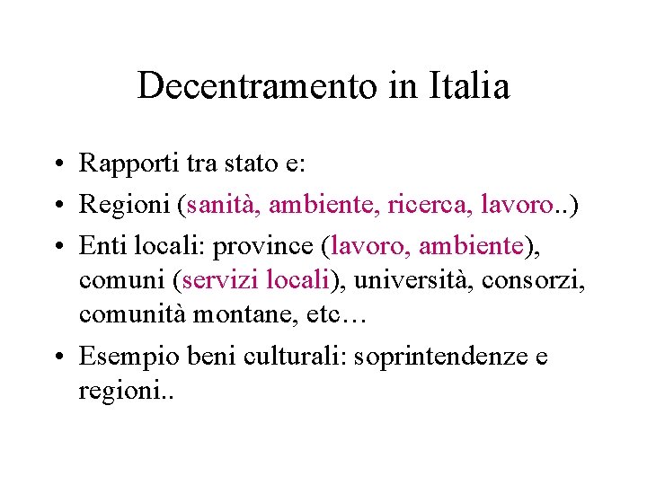 Decentramento in Italia • Rapporti tra stato e: • Regioni (sanità, ambiente, ricerca, lavoro.