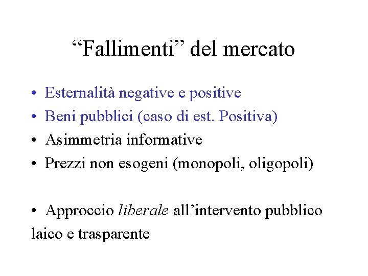 “Fallimenti” del mercato • • Esternalità negative e positive Beni pubblici (caso di est.