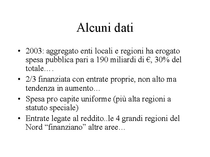 Alcuni dati • 2003: aggregato enti locali e regioni ha erogato spesa pubblica pari