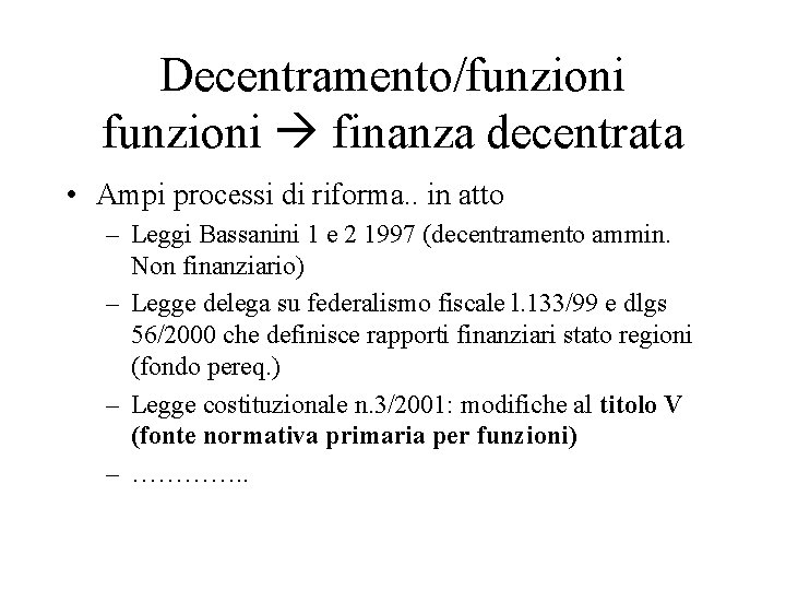 Decentramento/funzioni finanza decentrata • Ampi processi di riforma. . in atto – Leggi Bassanini