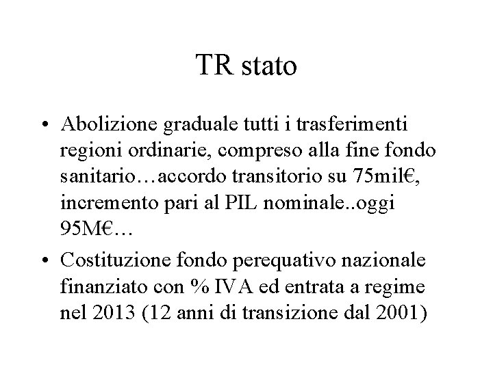 TR stato • Abolizione graduale tutti i trasferimenti regioni ordinarie, compreso alla fine fondo