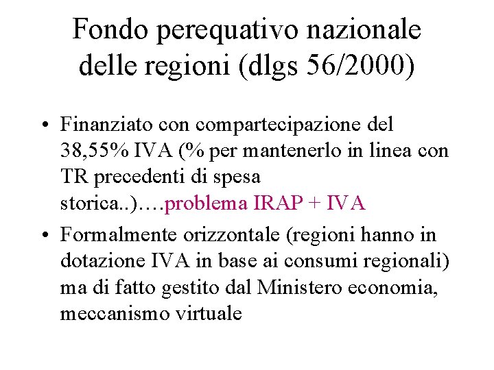 Fondo perequativo nazionale delle regioni (dlgs 56/2000) • Finanziato con compartecipazione del 38, 55%