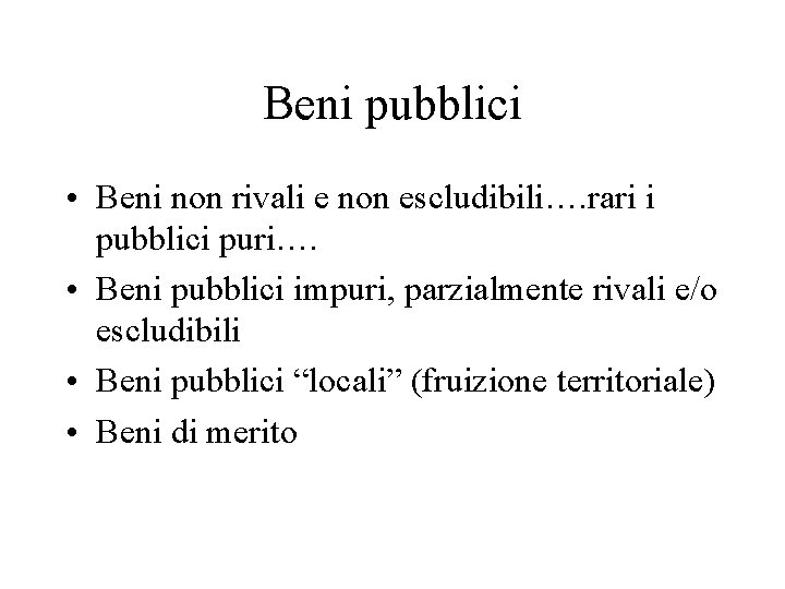 Beni pubblici • Beni non rivali e non escludibili…. rari i pubblici puri…. •