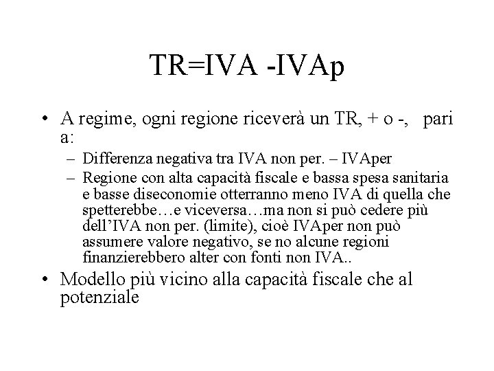 TR=IVA -IVAp • A regime, ogni regione riceverà un TR, + o -, pari