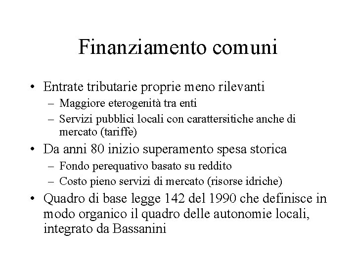 Finanziamento comuni • Entrate tributarie proprie meno rilevanti – Maggiore eterogenità tra enti –