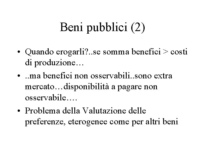 Beni pubblici (2) • Quando erogarli? . . se somma benefici > costi di