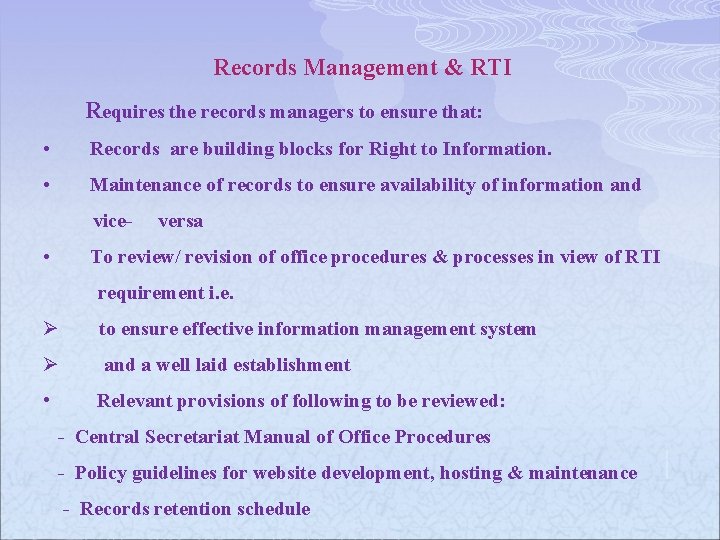 Records Management & RTI Requires the records managers to ensure that: • Records are