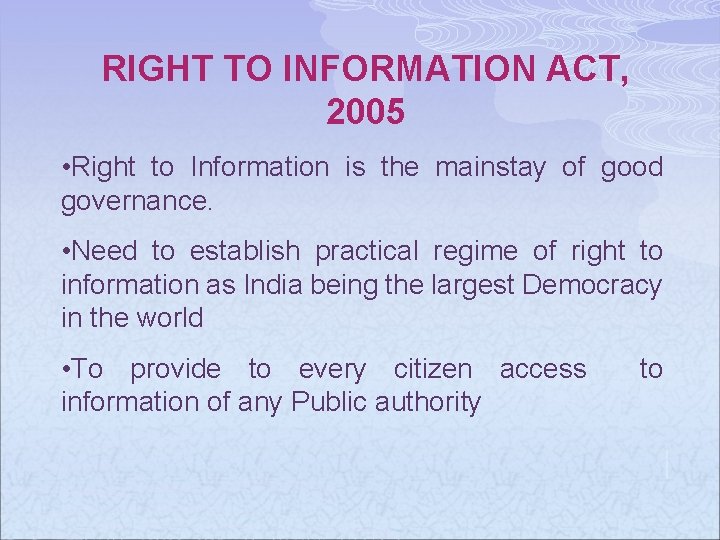 RIGHT TO INFORMATION ACT, 2005 • Right to Information is the mainstay of good