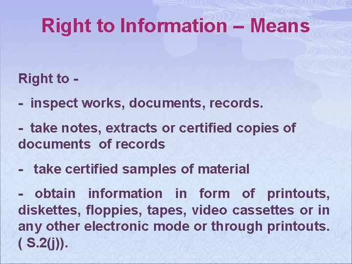 Right to Information – Means Right to - inspect works, documents, records. - take