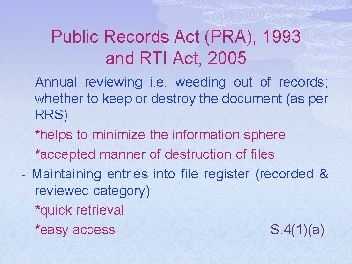 Public Records Act (PRA), 1993 and RTI Act, 2005 Annual reviewing i. e. weeding