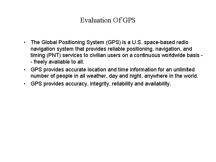 Evaluation Of GPS • The Global Positioning System (GPS) is a U. S. space-based
