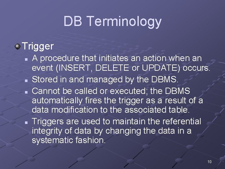 DB Terminology Trigger n n A procedure that initiates an action when an event