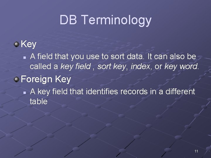 DB Terminology Key n A field that you use to sort data. It can DB Terminology Key n A field that you use to sort data. It can
