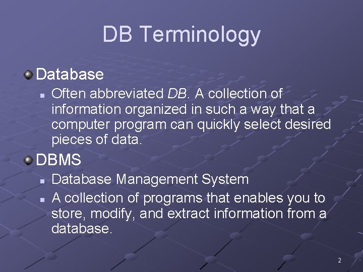 DB Terminology Database n Often abbreviated DB. A collection of information organized in such DB Terminology Database n Often abbreviated DB. A collection of information organized in such