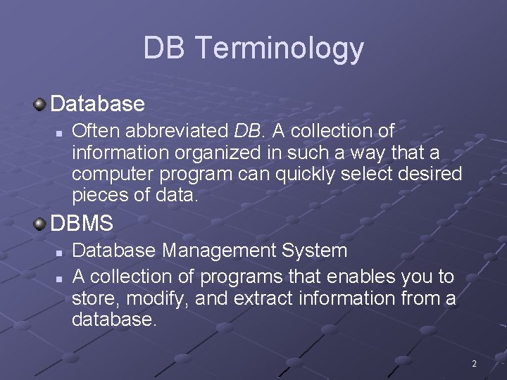 DB Terminology Database n Often abbreviated DB. A collection of information organized in such