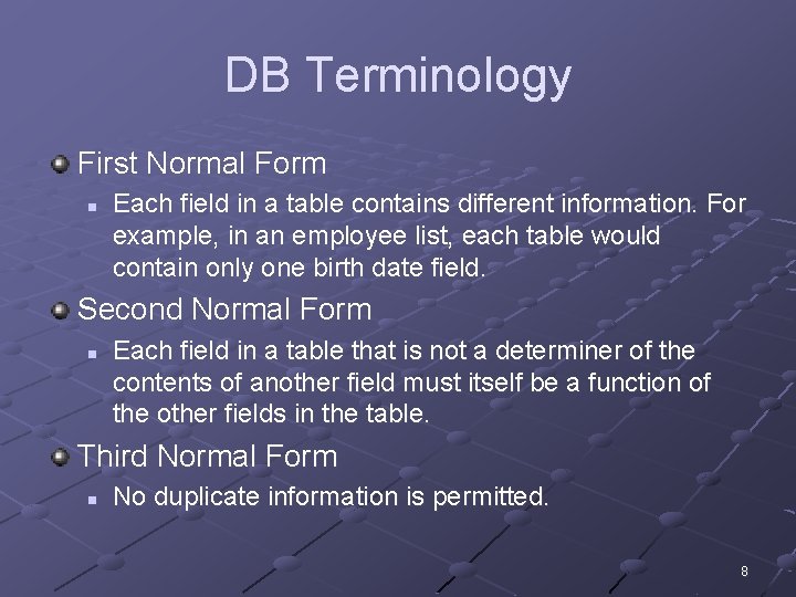 DB Terminology First Normal Form n Each field in a table contains different information. DB Terminology First Normal Form n Each field in a table contains different information.