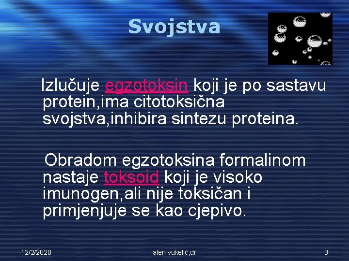 Svojstva Izlučuje egzotoksin koji je po sastavu protein, ima citotoksična svojstva, inhibira sintezu proteina.