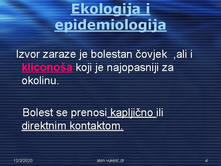 Ekologija i epidemiologija Izvor zaraze je bolestan čovjek , ali i kliconoša koji je