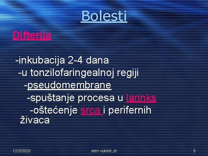 Bolesti Difterija -inkubacija 2 -4 dana -u tonzilofaringealnoj regiji -pseudomembrane -spuštanje procesa u larinks