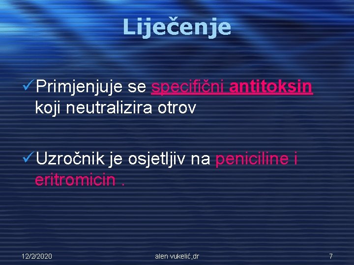 Liječenje üPrimjenjuje se specifični antitoksin koji neutralizira otrov üUzročnik je osjetljiv na peniciline i