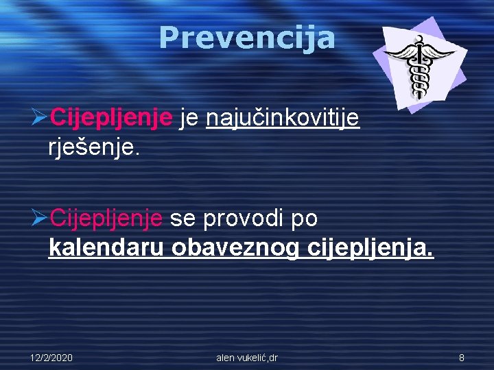 Prevencija ØCijepljenje je najučinkovitije rješenje. ØCijepljenje se provodi po kalendaru obaveznog cijepljenja. 12/2/2020 alen