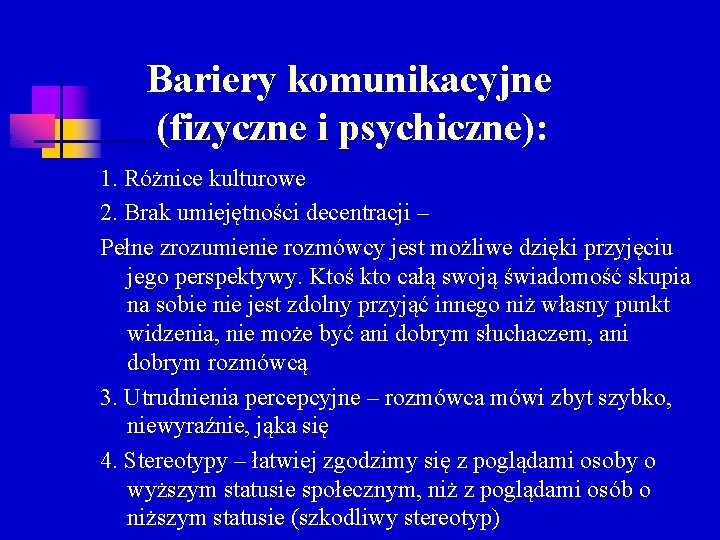 Bariery komunikacyjne (fizyczne i psychiczne): 1. Różnice kulturowe 2. Brak umiejętności decentracji – Pełne