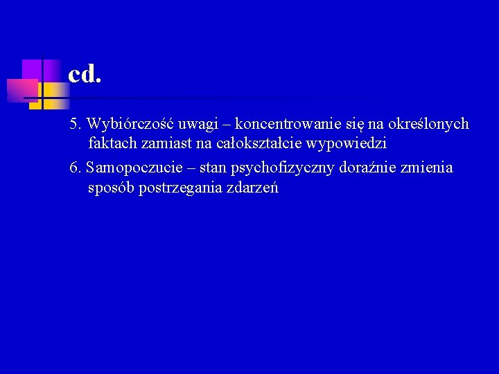 cd. 5. Wybiórczość uwagi – koncentrowanie się na określonych faktach zamiast na całokształcie wypowiedzi