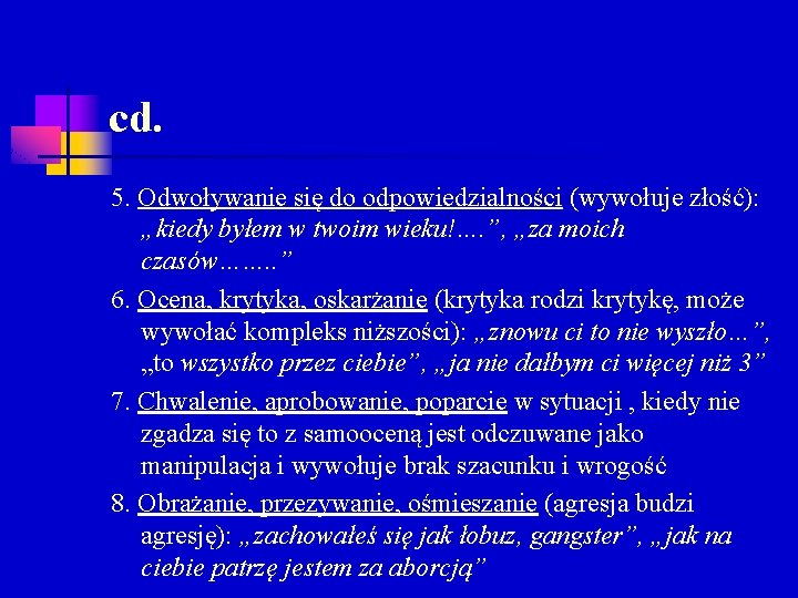 cd. 5. Odwoływanie się do odpowiedzialności (wywołuje złość): „kiedy byłem w twoim wieku!…. ”,