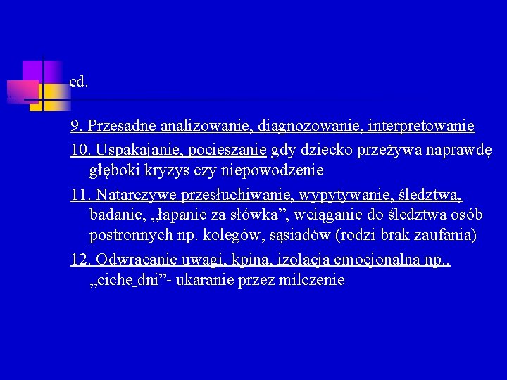 cd. 9. Przesadne analizowanie, diagnozowanie, interpretowanie 10. Uspakajanie, pocieszanie gdy dziecko przeżywa naprawdę głęboki