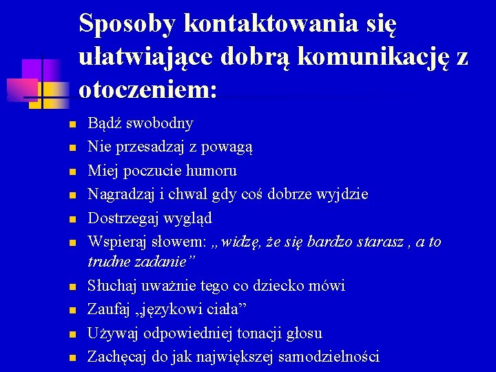 Sposoby kontaktowania się ułatwiające dobrą komunikację z otoczeniem: n n n n n Bądź