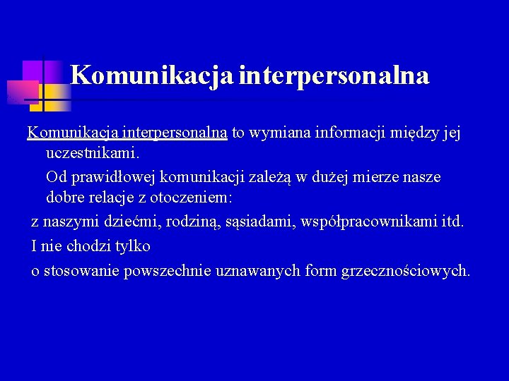 Komunikacja interpersonalna to wymiana informacji między jej uczestnikami. Od prawidłowej komunikacji zależą w dużej