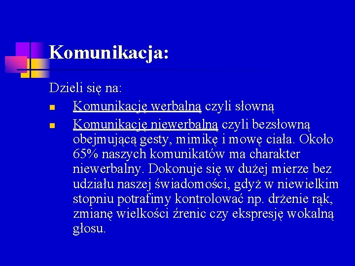 Komunikacja: Dzieli się na: n Komunikację werbalną czyli słowną n Komunikację niewerbalną czyli bezsłowną